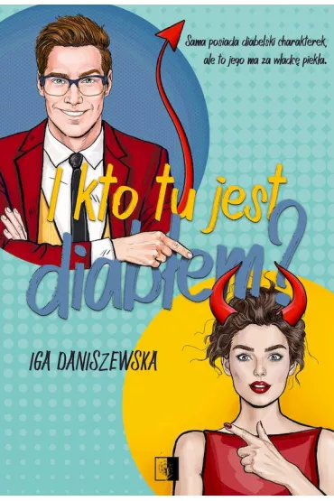 I kto tu jest diab�em? Piekielny duet. Tom 1 - Iga  Daniszewska