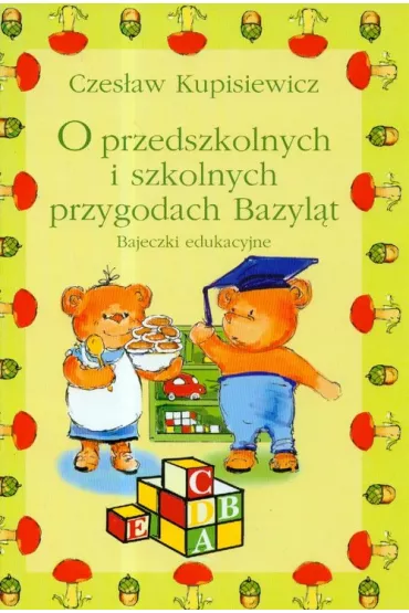 O przedszkolnych i szkolnych przygodach Bazyl�t. Bajeczki edukacyjne - Czes�aw Kupisiewicz