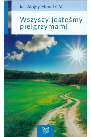 Wszyscy jeste�my pielgrzymami - Alojzy Henel