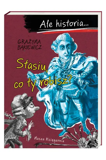 Stasiu, co ty robisz? Ale historia... - Gra�yna B�kiewicz