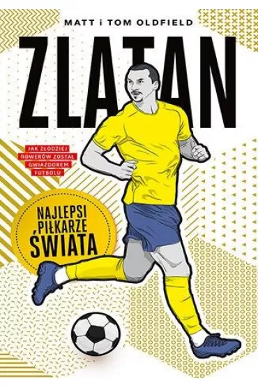 Zlatan. Najlepsi pikarze wiata - Matt Oldfield, Tom Oldfield