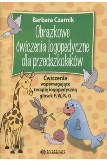 Obrazkowe �wiczenia logopedyczne dla przedszkolak�w - Barbara Czarnik