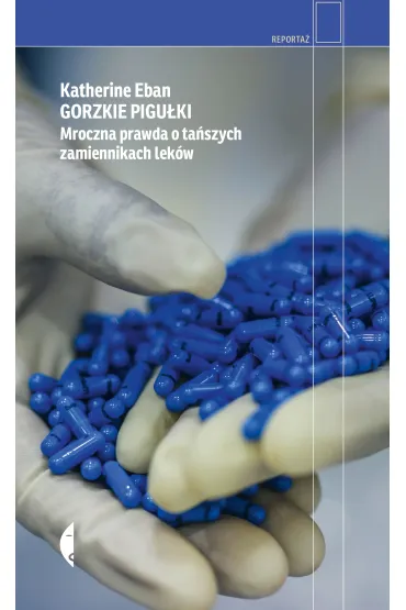 Gorzkie pigu�ki. Mroczna prawda o ta�szych zamiennikach lek�w - Katherine  Eban