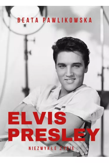 Elvis Presley Niezwyke ycie - Beata Pawlikowska
