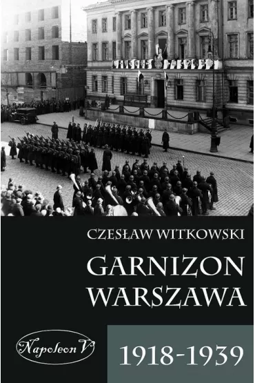Garnizon Warszawa 1918-1939 - Czes�aw Witkowski