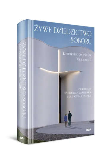 �ywe dziedzictwo Soboru. Komentarz do tekst�w Vaticanum II - Piotr Roszak, Robert Ks Wo�niak