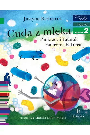 Cuda z mleka. Pankracy i Tatarak na tropie bakterii. Czytam sobie. Poziom 2 - Justyna Bednarek