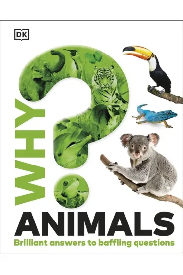 Why? Animals. Brilliant Answers to Baffling Questions