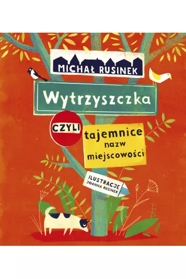 Wytrzyszczka, czyli tajemnice nazw miejscowo�ci - Micha� Rusinek