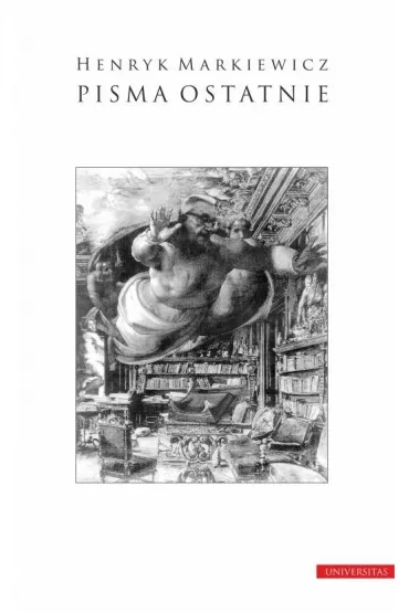 Pisma ostatnie. Wyb�r i wst�p Teresa Walas, opracowanie Jacek B�ach - Henryk Markiewicz