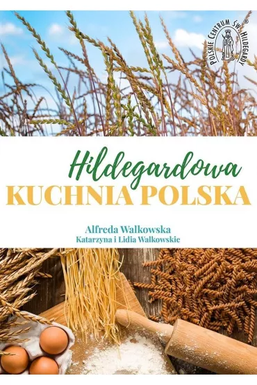 Hildegardowa Kuchnia Polska w.2 - Alfreda Walkowska, Katarzyna Walkowska, Lidia Walkowska