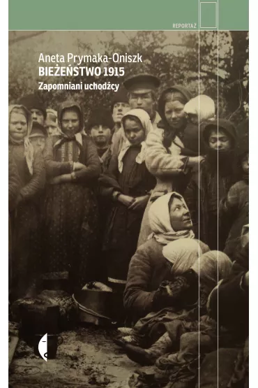 Bie�e�stwo 1915. Zapomniani uchod�cy - Aneta Prymaka-Oniszk