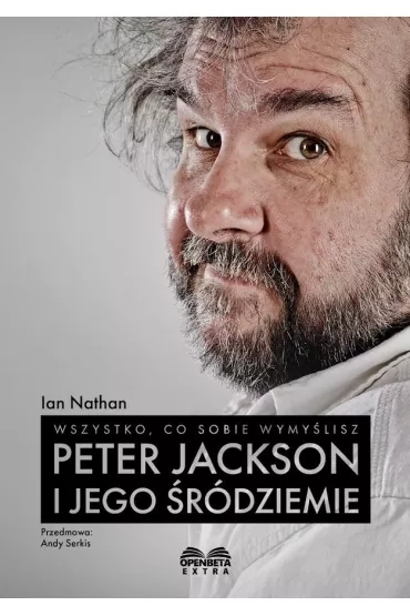 Wszystko, co sobie wymy�lisz: Peter Jackson i jego �r�dziemie - Ian Nathan