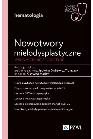 Nowotwory mielodysplastyczne. Wsp�czesne spojrzenie - Jadwiga Dwilewicz-Trojaczek, Krzysztof M�dry
