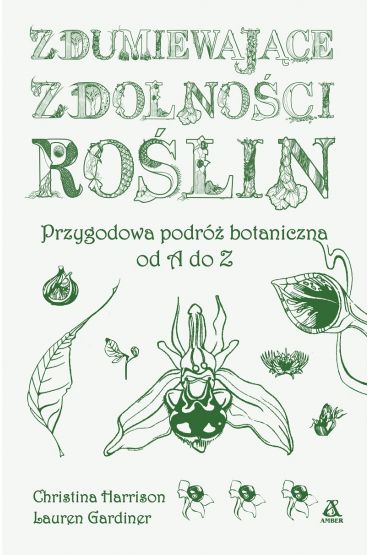 Zdumiewające zdolności roślin. Przygodowa podróż..