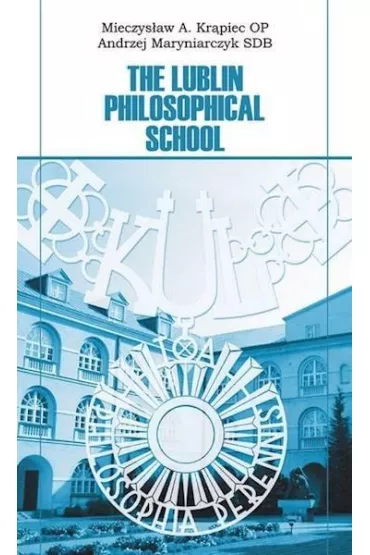 The Lublin Philosophical School - Mieczys�aw Albert Kr�piec, Andrzej  Maryniarczyk