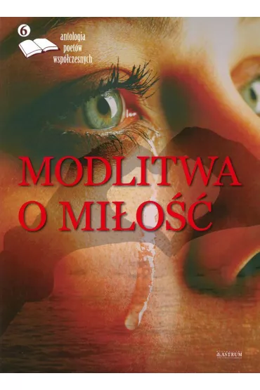 Modlitwa o mi�o��. Antologia poet�w. Tom 6