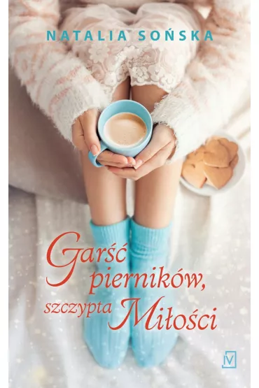 Gar�� piernik�w, szczypta mi�o�ci - Natalia So�ska