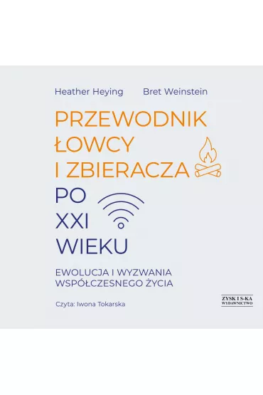Audiobook CD MP3 Przewodnik �owcy i zbieracza po XXI wieku. Ewolucja i wyzwania wsp�czesnego �ycia - Bret Weinstein, Heather Heying