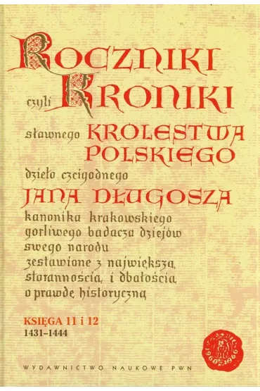 Roczniki czyli Kroniki s�awnego Kr�lestwa Polskiego Ksi�ga jedenasta Ksi�ga dwunasta 1431-1444