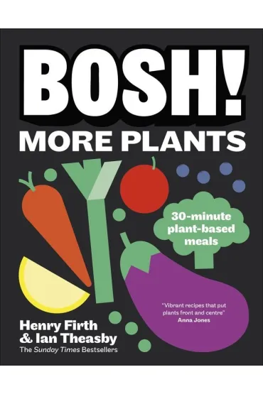 BOSH! More Plants. 30-minute Plant-based Meals - Henry  Firth, Ian  Theasby