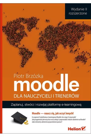 Moodle dla nauczycieli i trener�w. Zaplanuj, stw�rz i rozwijaj platform� e-learningow� - Piotr Brz�zka