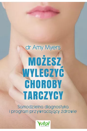 Mo�esz wyleczy� choroby tarczycy samodzielna diagnostyka i program przywracaj�cy zdrowie - Amy Myers