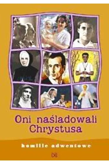 Oni na�ladowali Chrystusa. Homilie adwentowe