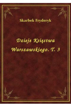 eBook Dzieje Ksistwa Warszawskiego. T. 3 epub