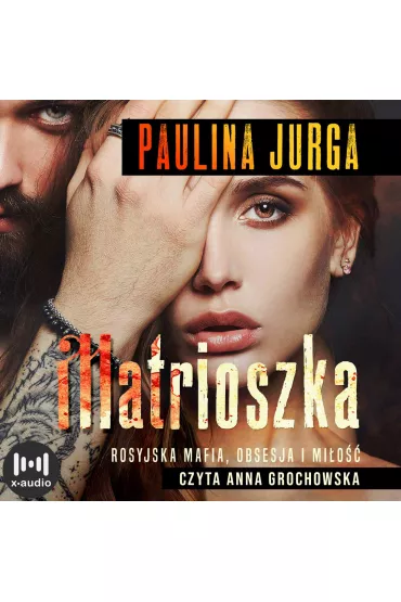 Audiobook Matrioszka. Rosyjska mafia. Tom 1 mp3 - Paulina Jurga