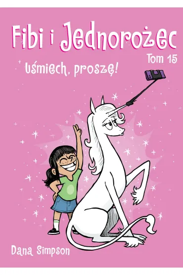 Fibi i Jednoro�ec. U�miech, prosz�! Tom 15 - Dana  Simpson