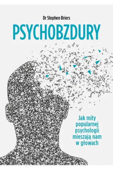 Psychobzdury. Jak mity popularnej psychologii... - Stephen Briers