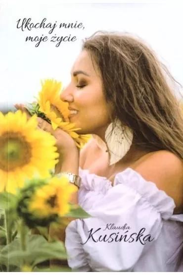 Ukochaj mnie, moje �ycie - Klaudia  Kusi�ska