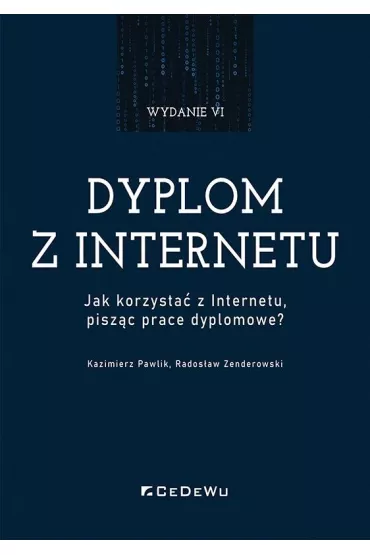 Dyplom z internetu. Jak korzysta� z Internetu pisz�c prace dyplomowe? - Kazimierz Pawlik, Rados�aw Zenderowski
