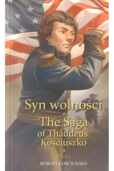 Syn wolno�ci. Cz�� 1. The Saga of Thaddeus Kosciuszko. Part 1 - Robert Ko�ciuszko