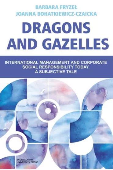 Dragons and Gazelles. International management and corporate social responsibility today. A subjective tale - Barbara Fryze�, Joanna  Bohatkiewicz-Czaicka