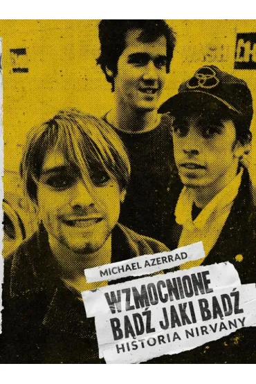 Wzmocnione. B�d� jaki b�d�. Historia Nirvany - Michael Azerrad
