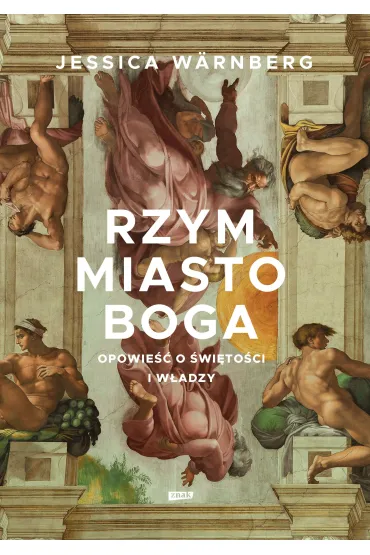 Rzym miasto Boga. Opowie�� o �wi�to�ci i w�adzy - Jessica  Warnberg
