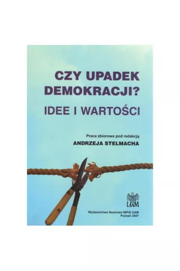 Czy upadek demokracji? Idee i warto�ci - Andrzej Stelmach