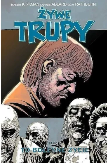 �ywe trupy T.6 To bolesne �ycie - Charlie Adlard, Robert Kirkman