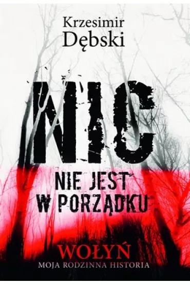 Nic nie jest w porz�dku wo�y� moja rodzinna historia - Krzesimir D�bski