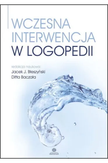 Wczesna interwencja w logopedii - Jacek J. B�eszy�ski, Ditta Bacza�a