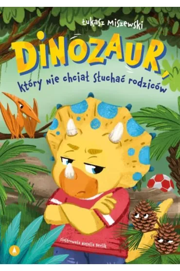 Dinozaur, kt�ry nie chcia� s�ucha� rodzic�w - �ukasz Miszewski