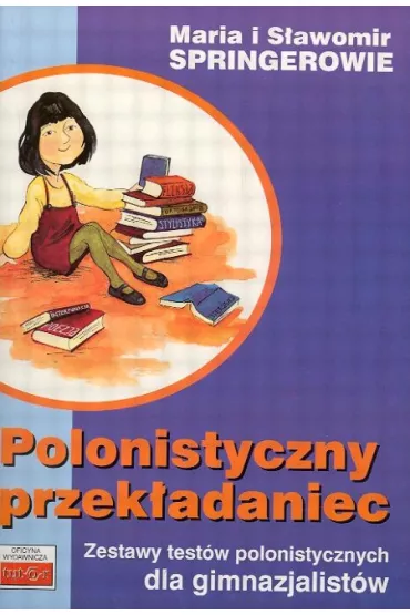 Polonistyczny przek�adaniec. Zestawy test�w polonistycznych dla gimnazjalist�w - Maria Springer, S�awomir Springer