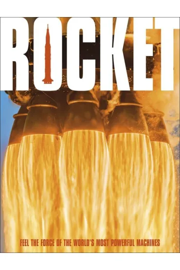 Rocket. Feel the Force of the World`s Most Powerful Machines