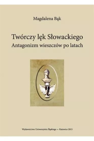Tw�rczy l�k S�owackiego. Antagonizm wieszcz�w po.. - Magdalena B�k