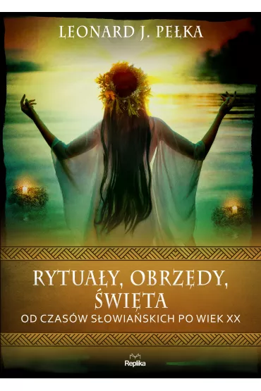 Rytuay, obrzdy, wita. Od czasw sowiaskich po wiek XX - Leonard J. Peka