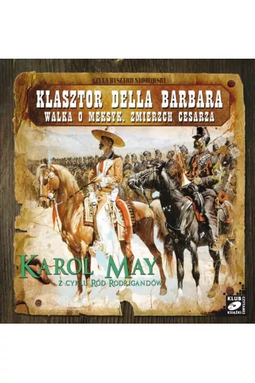 Audiobook R�d Rodrigand�w. Tomy 15-17: Klasztor Della Barbara, Walka o Meksyk, Zmierzch cesarza CD - Karol May