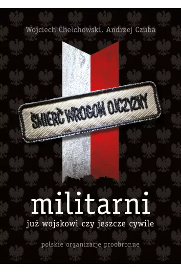 Militarni. Polskie organizacje proobronne - Andrzej Czuba, Wojciech Che�chowski
