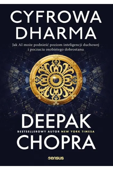 Cyfrowa dharma. Jak AI mo�e podnie�� poziom inteligencji duchowej i poczucia osobistego dobrostanu - Deepak Chopra